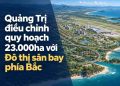 Quảng Trị điều chỉnh quy hoạch khu vực hơn 23.000ha với Đô thị sân bay phía Bắc, cảng Mỹ Thủy phía Nam - CafeL... - BDS Đô thị