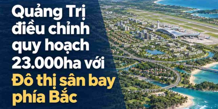 Quảng Trị điều chỉnh quy hoạch khu vực hơn 23.000ha với Đô thị sân bay phía Bắc, cảng Mỹ Thủy phía Nam - CafeL... - BDS Đô thị